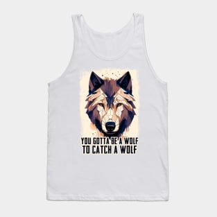✪ You Gotta Be A Wolf To Catch A Wolf ✪ Tank Top
